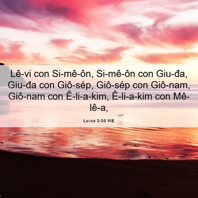 Picture 06 - Lu-ca 3:30 VIE - Lê-vi con Si-mê-ôn, Si-mê-ôn con Giu-đa, - Bible Verse Picture