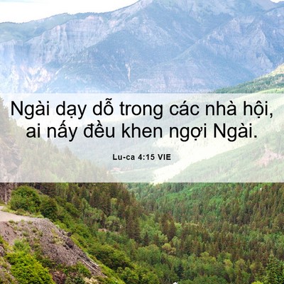 Picture 06 - Lu-ca 4:15 VIE - Ngài dạy dỗ trong các nhà hội, ai nấy - Bible Verse Picture