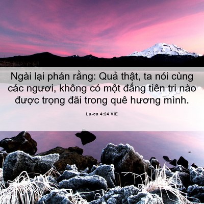 Picture 06 - Lu-ca 4:24 VIE - Ngài lại phán rằng: Quả thật, ta nói - Bible Verse Picture