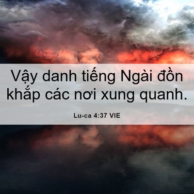 Picture 06 - Lu-ca 4:37 VIE - Vậy danh tiếng Ngài đồn khắp các nơi - Bible Verse Picture