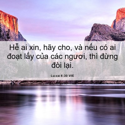 Picture 06 - Lu-ca 6:30 VIE - Hễ ai xin, hãy cho, và nếu có ai đoạt - Bible Verse Picture
