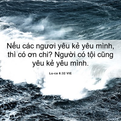 Picture 06 - Lu-ca 6:32 VIE - Nếu các ngươi yêu kẻ yêu mình, thì có - Bible Verse Picture
