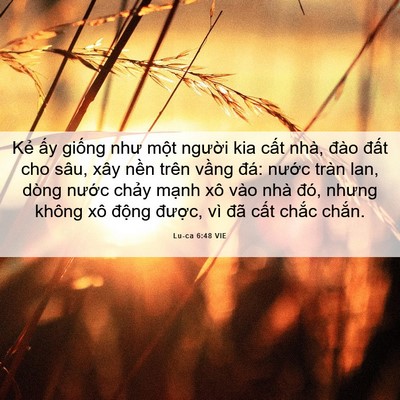 Picture 06 - Lu-ca 6:48 VIE - Kẻ ấy giống như một người kia cất - Bible Verse Picture