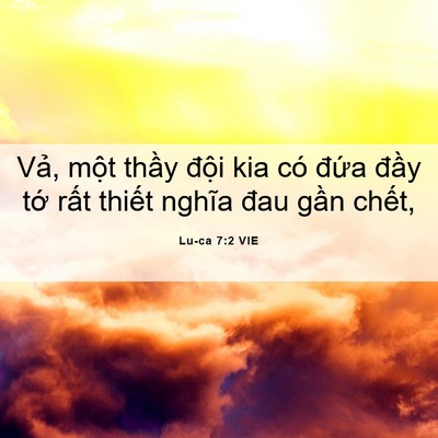 Picture 06 - Lu-ca 7:2 VIE - Vả, một thầy đội kia có đứa đầy - Bible Verse Picture