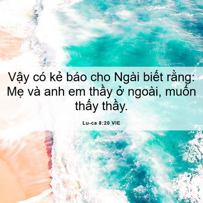 Picture 06 - Lu-ca 8:20 VIE - Vậy có kẻ báo cho Ngài biết rằng: Mẹ - Bible Verse Picture