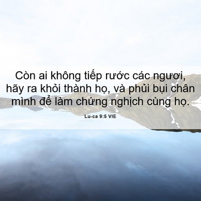 Picture 06 - Lu-ca 9:5 VIE - Còn ai không tiếp rước các ngươi, hãy - Bible Verse Picture