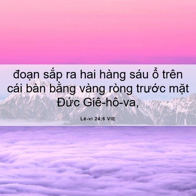 Picture 06 - Lê-vi 24:6 VIE - đoạn sắp ra hai hàng sáu ổ trên cái - Bible Verse Picture