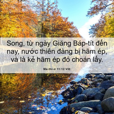 Picture 06 - Ma-thi-ơ 11:12 VIE - Song, từ ngày Giăng Báp-tít đến nay, - Bible Verse Picture