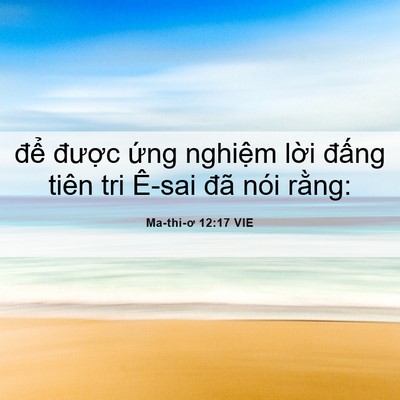 Picture 06 - Ma-thi-ơ 12:17 VIE - để được ứng nghiệm lời đấng tiên - Bible Verse Picture
