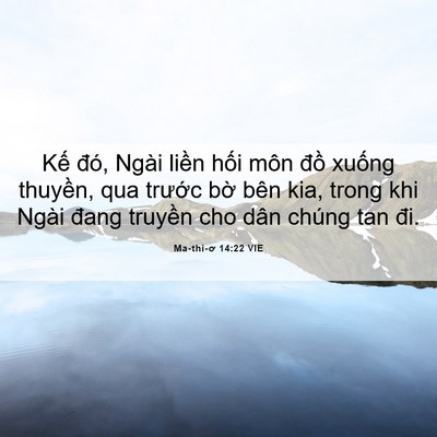 Picture 06 - Ma-thi-ơ 14:22 VIE - Kế đó, Ngài liền hối môn đồ xuống - Bible Verse Picture