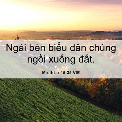 Picture 06 - Ma-thi-ơ 15:35 VIE - Ngài bèn biểu dân chúng ngồi xuống - Bible Verse Picture