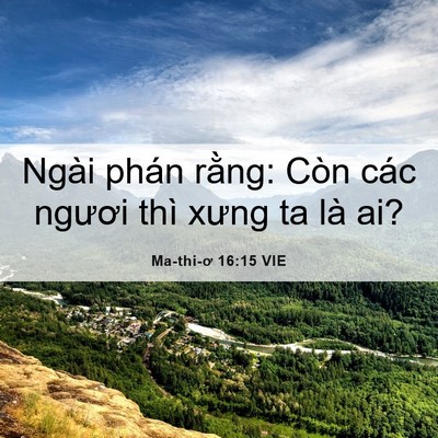 Picture 06 - Ma-thi-ơ 16:15 VIE - Ngài phán rằng: Còn các ngươi thì xưng - Bible Verse Picture