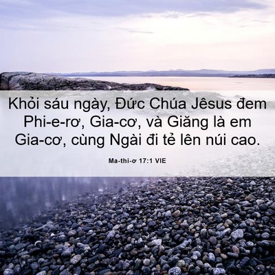 Picture 06 - Ma-thi-ơ 17:1 VIE - Khỏi sáu ngày, Đức Chúa Jêsus đem - Bible Verse Picture