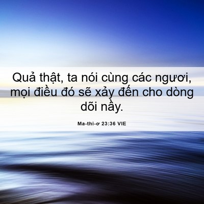 Picture 06 - Ma-thi-ơ 23:36 VIE - Quả thật, ta nói cùng các ngươi, mọi - Bible Verse Picture