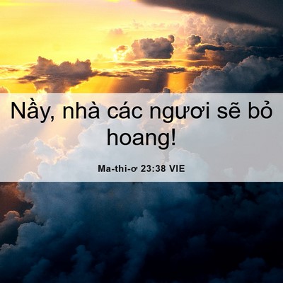 Picture 06 - Ma-thi-ơ 23:38 VIE - Nầy, nhà các ngươi sẽ bỏ - Bible Verse Picture