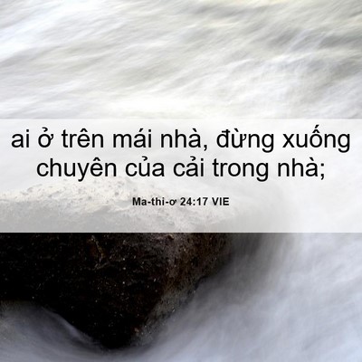 Picture 06 - Ma-thi-ơ 24:17 VIE - ai ở trên mái nhà, đừng xuống chuyên - Bible Verse Picture