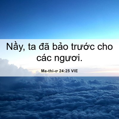Picture 06 - Ma-thi-ơ 24:25 VIE - Nầy, ta đã bảo trước cho các - Bible Verse Picture