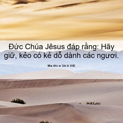 Picture 06 - Ma-thi-ơ 24:4 VIE - Đức Chúa Jêsus đáp rằng: Hãy giữ, - Bible Verse Picture
