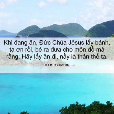 Picture 06 - Ma-thi-ơ 26:26 VIE - Khi đang ăn, Đức Chúa Jêsus lấy bánh, - Bible Verse Picture