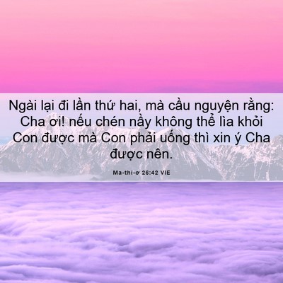 Picture 06 - Ma-thi-ơ 26:42 VIE - Ngài lại đi lần thứ hai, mà cầu - Bible Verse Picture