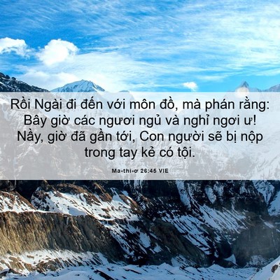 Picture 06 - Ma-thi-ơ 26:45 VIE - Rồi Ngài đi đến với môn đồ, mà - Bible Verse Picture