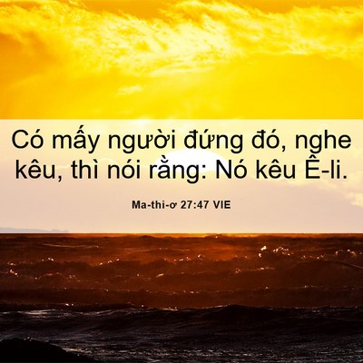 Picture 06 - Ma-thi-ơ 27:47 VIE - Có mấy người đứng đó, nghe kêu, thì - Bible Verse Picture