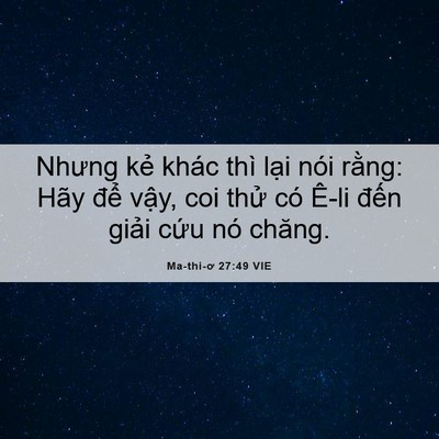 Picture 06 - Ma-thi-ơ 27:49 VIE - Nhưng kẻ khác thì lại nói rằng: Hãy - Bible Verse Picture