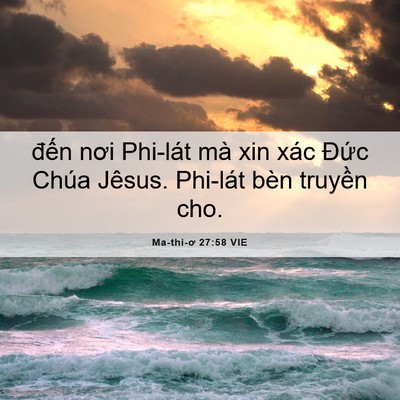 Picture 06 - Ma-thi-ơ 27:58 VIE - đến nơi Phi-lát mà xin xác Đức Chúa - Bible Verse Picture