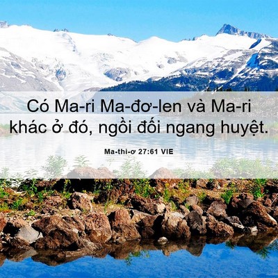 Picture 06 - Ma-thi-ơ 27:61 VIE - Có Ma-ri Ma-đơ-len và Ma-ri khác ở đó, - Bible Verse Picture