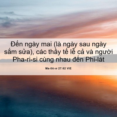 Picture 06 - Ma-thi-ơ 27:62 VIE - Đến ngày mai (là ngày sau ngày sắm - Bible Verse Picture