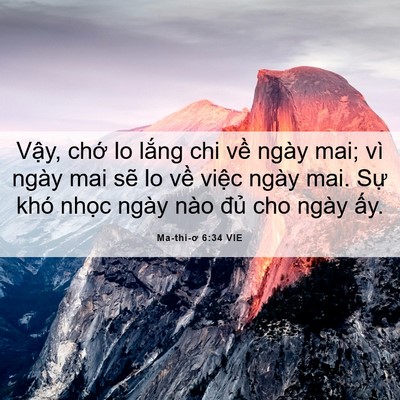 Picture 06 - Ma-thi-ơ 6:34 VIE - Vậy, chớ lo lắng chi về ngày mai; vì - Bible Verse Picture