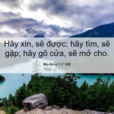 Picture 06 - Ma-thi-ơ 7:7 VIE - Hãy xin, sẽ được; hãy tìm, sẽ gặp; - Bible Verse Picture