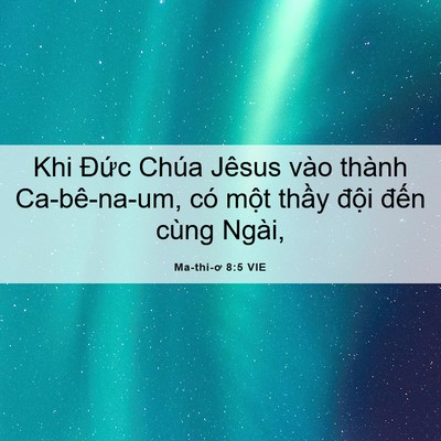 Picture 06 - Ma-thi-ơ 8:5 VIE - Khi Đức Chúa Jêsus vào thành Ca-bê-na-um, - Bible Verse Picture