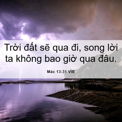 Picture 06 - Mác 13:31 VIE - Trời đất sẽ qua đi, song lời ta không - Bible Verse Picture