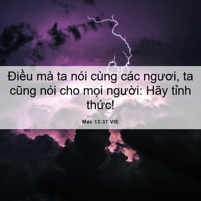 Picture 06 - Mác 13:37 VIE - Điều mà ta nói cùng các ngươi, ta cũng - Bible Verse Picture