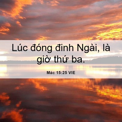 Picture 06 - Mác 15:25 VIE - Lúc đóng đinh Ngài, là giờ thứ - Bible Verse Picture