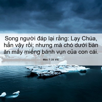 Picture 06 - Mác 7:28 VIE - Song người đáp lại rằng: Lạy Chúa, - Bible Verse Picture