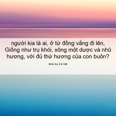 Picture 06 - Nhã Ca 3:6 VIE - người kia là ai, ở từ đồng vắng đi - Bible Verse Picture
