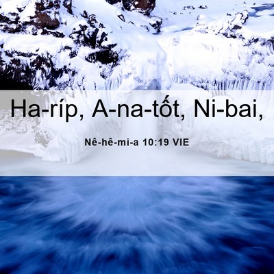 Picture 06 - Nê-hê-mi-a 10:19 VIE - Ha-ríp, A-na-tốt, - Bible Verse Picture