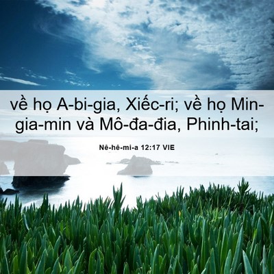 Picture 06 - Nê-hê-mi-a 12:17 VIE - về họ A-bi-gia, Xiếc-ri; về họ - Bible Verse Picture