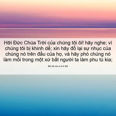 Picture 06 - Nê-hê-mi-a 4:4 VIE - Hỡi Đức Chúa Trời của chúng tôi ôi! - Bible Verse Picture
