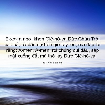 Picture 06 - Nê-hê-mi-a 8:6 VIE - E-xơ-ra ngợi khen Giê-hô-va Đức Chúa - Bible Verse Picture