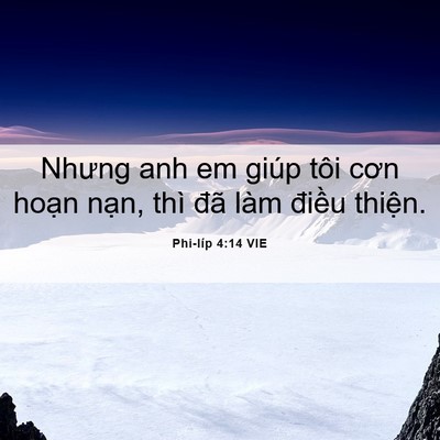 Picture 06 - Phi-líp 4:14 VIE - Nhưng anh em giúp tôi cơn hoạn nạn, thì - Bible Verse Picture