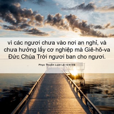 Picture 06 - Phục Truyền Luật Lệ 12:9 VIE - vì các ngươi chưa vào nơi an nghỉ, và - Bible Verse Picture