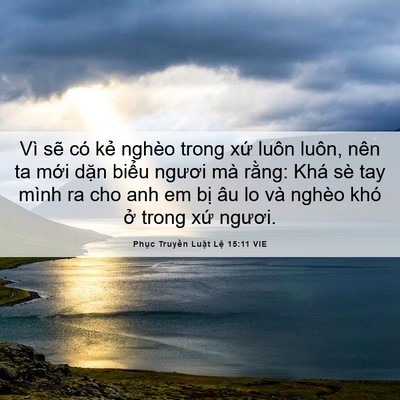 Picture 06 - Phục Truyền Luật Lệ 15:11 VIE - Vì sẽ có kẻ nghèo trong xứ luôn luôn, - Bible Verse Picture