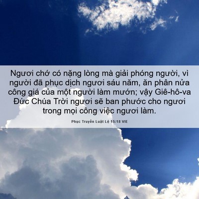 Picture 06 - Phục Truyền Luật Lệ 15:18 VIE - Ngươi chớ có nặng lòng mà giải phóng - Bible Verse Picture
