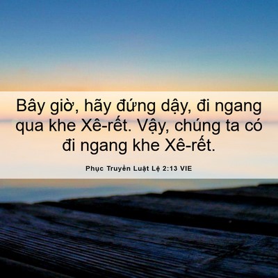 Picture 06 - Phục Truyền Luật Lệ 2:13 VIE - Bây giờ, hãy đứng dậy, đi ngang qua khe - Bible Verse Picture
