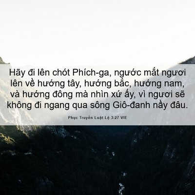 Picture 06 - Phục Truyền Luật Lệ 3:27 VIE - Hãy đi lên chót Phích-ga, ngước mắt - Bible Verse Picture