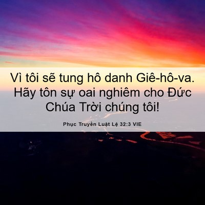 Picture 06 - Phục Truyền Luật Lệ 32:3 VIE - Vì tôi sẽ tung hô danh Giê-hô-va. Hãy - Bible Verse Picture