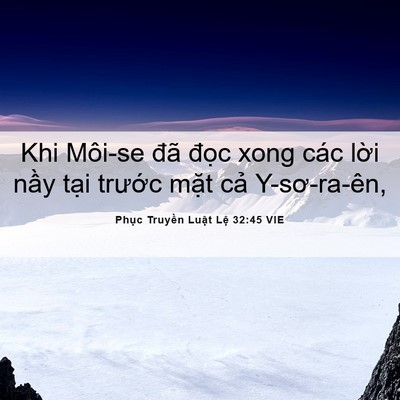 Picture 06 - Phục Truyền Luật Lệ 32:45 VIE - Khi Môi-se đã đọc xong các lời nầy - Bible Verse Picture